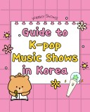 Guide to K-POP Music Shows in Korea